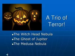 A Trio of Terror!