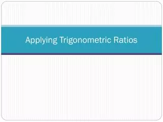 Applying Trigonometric Ratios
