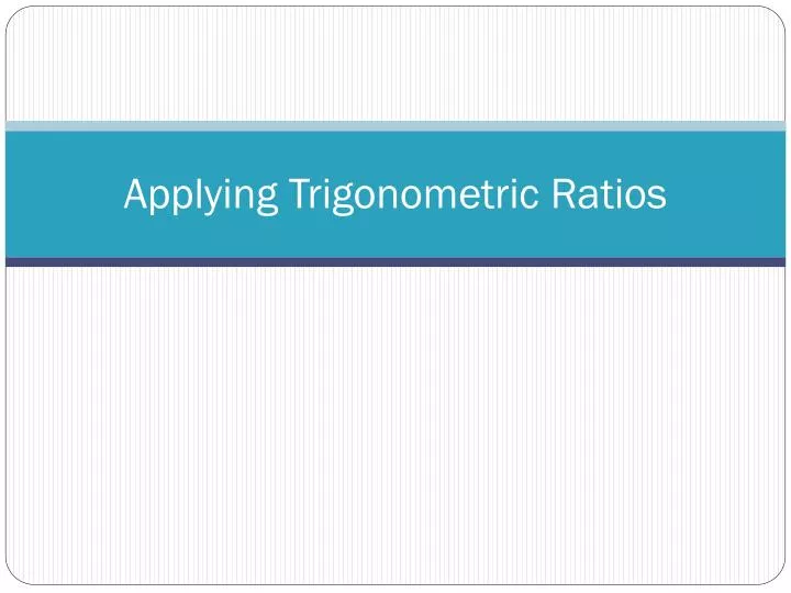 applying trigonometric ratios