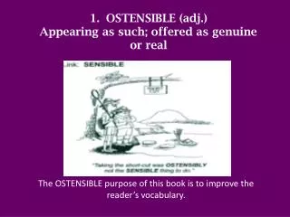 OSTENSIBLE (adj.) Appearing as such; offered as genuine or real