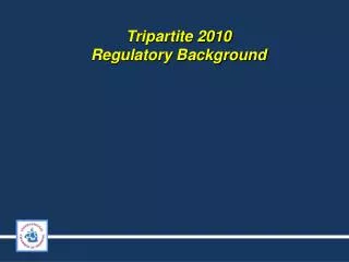 Tripartite 2010 Regulatory Background