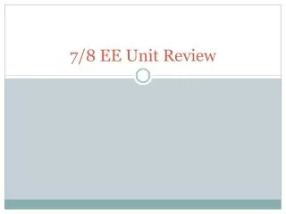 7/8 EE Unit Review
