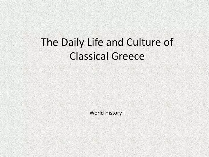 the daily life and culture of classical greece
