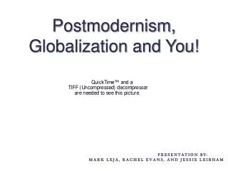 Postmodernism, Globalization and You!