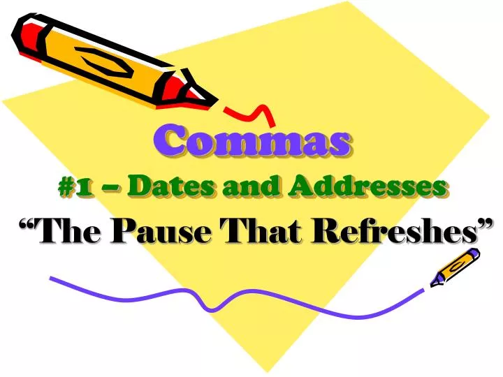 commas 1 dates and addresses