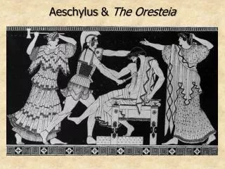 Aeschylus &amp; The Oresteia