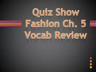 Quiz Show Fashion Ch. 5 Vocab Review