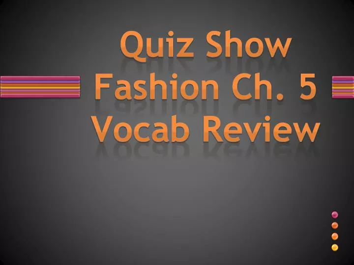 quiz show fashion ch 5 vocab review