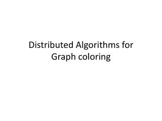 Distributed Algorithms for Graph coloring