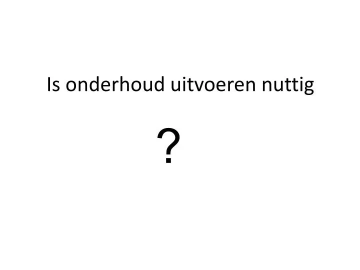 is onderhoud uitvoeren nuttig