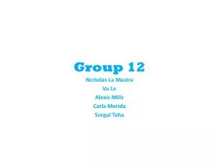 Group 12 Nicholas La Mastra Vu Le Alexis Mills Carla Merida Sorgul Taha