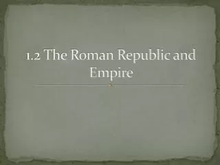 1.2 The Roman Republic and Empire