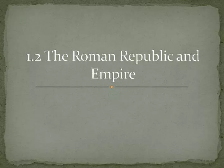 1 2 the roman republic and empire