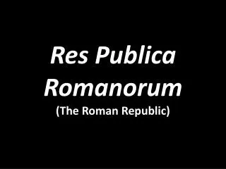 Res Publica Romanorum ( The Roman Republic)