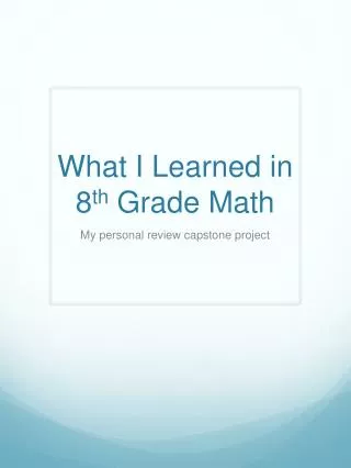 What I Learned in 8 th Grade Math