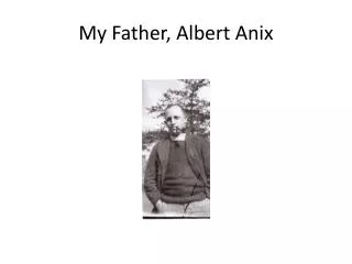 My Father, Albert Anix