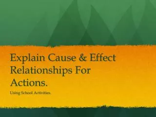 Explain Cause &amp; Effect Relationships For Actions.