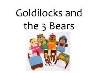 Goldilocks and the 3 Bears