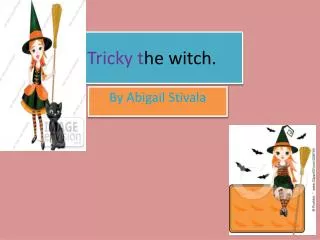 Tricky t he witch.