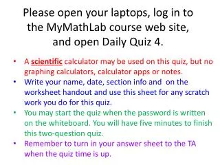 Please open your laptops, log in to the MyMathLab course web site, and open Daily Quiz 4 .