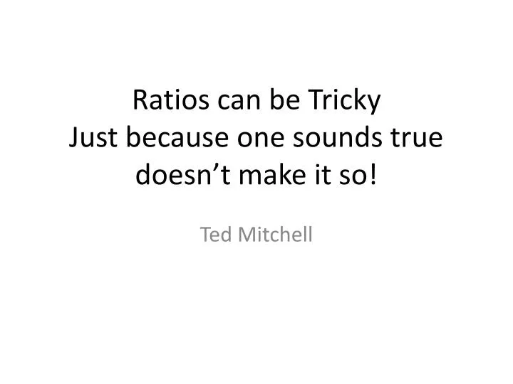 ratios can be tricky just because one sounds true doesn t make it so