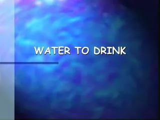 WATER TO DRINK