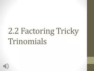 2.2 Factoring Tricky Trinomials