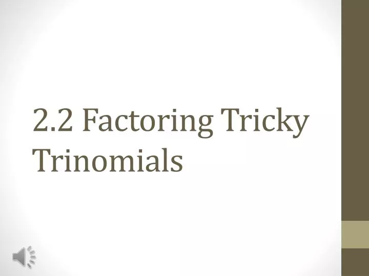 2 2 factoring tricky trinomials
