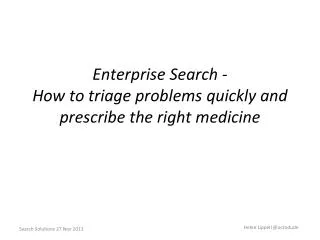 Enterprise Search - How to triage problems quickly and prescribe the right medicine