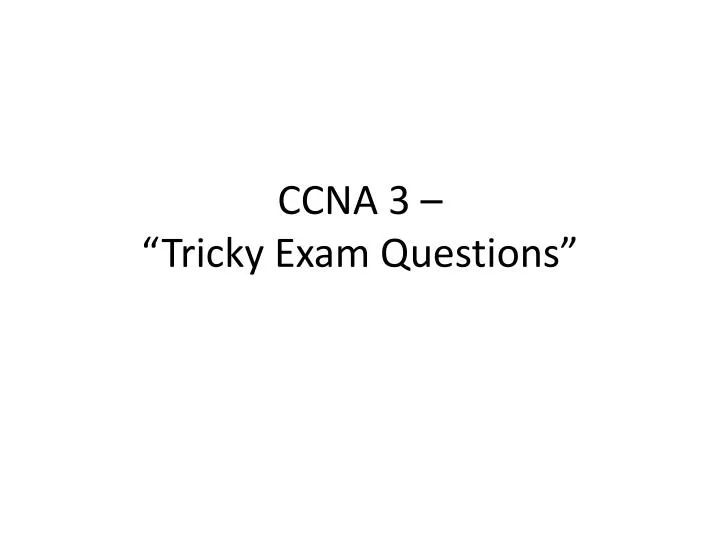 ccna 3 tricky exam questions