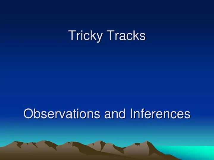 tricky tracks observations and inferences