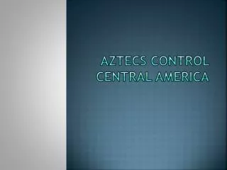 Aztecs Control Central America