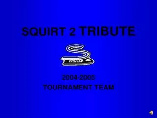 SQUIRT 2 TRIBUTE