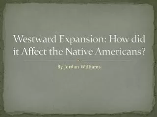Westward Expansion: How did it Affect the Native Americans?