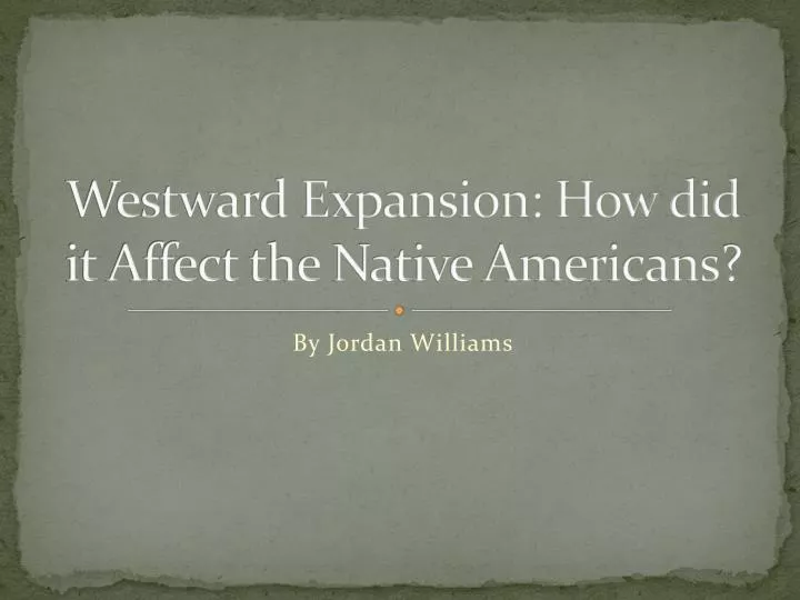 westward expansion how did it affect the native americans