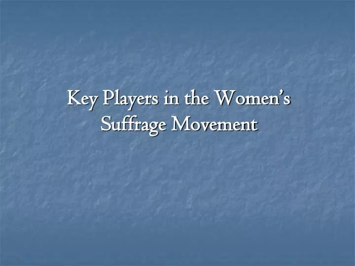 key players in the women s suffrage movement