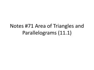 Notes # 71 Area of Triangles and Parallelograms (11.1)