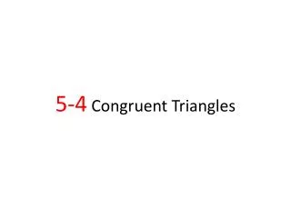 5-4 Congruent Triangles