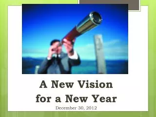 A New Vision for a New Year December 30, 2012