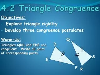 Objectives: Explore triangle rigidity Develop three congruence postulates