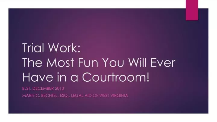 trial work the most fun you will ever have in a courtroom