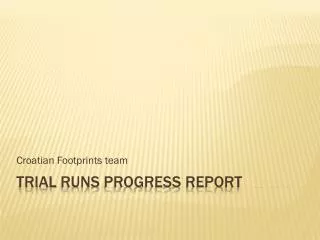TRIal runs PROGRESS REPORT