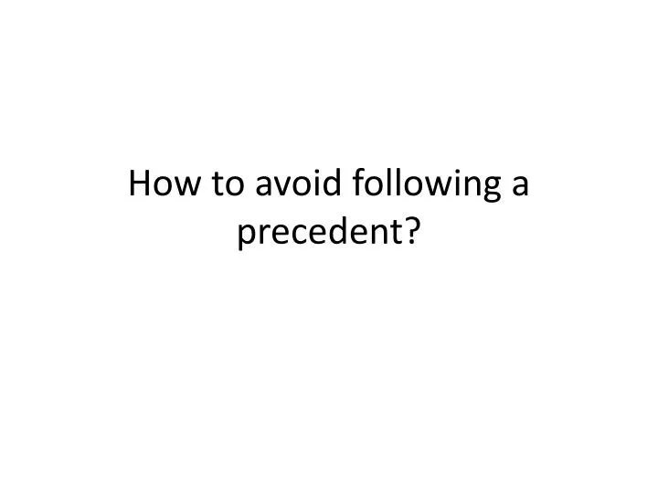 how to avoid following a precedent