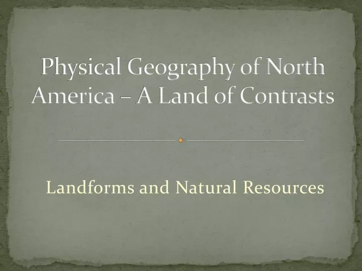 physical geography of north america a land of contrasts