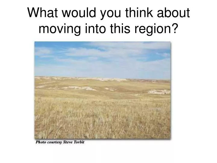 what would you think about moving into this region