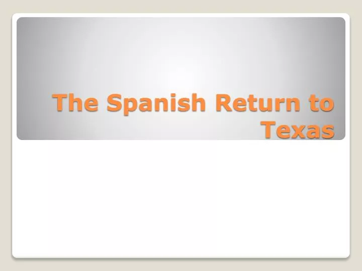 the spanish return to texas
