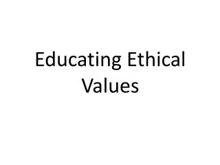 Educating Ethical Values