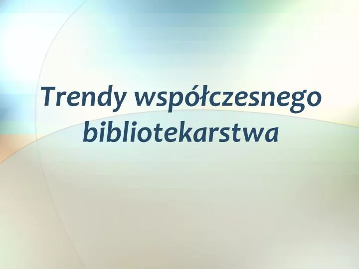 trendy wsp czesnego bibliotekarstwa