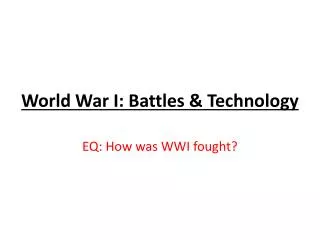 World W ar I: Battles &amp; Technology