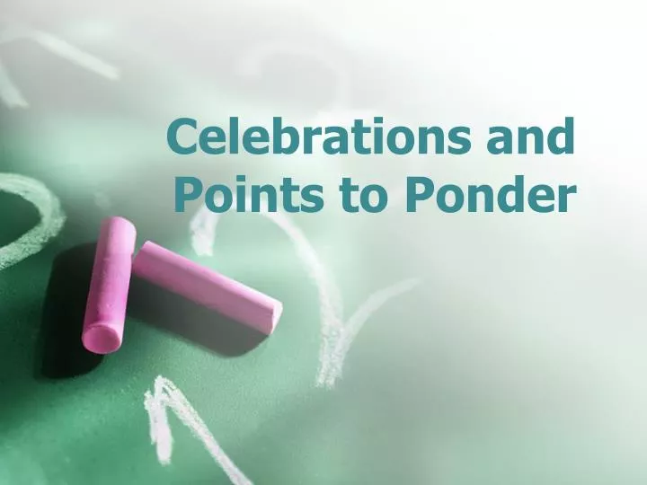 celebrations and points to ponder